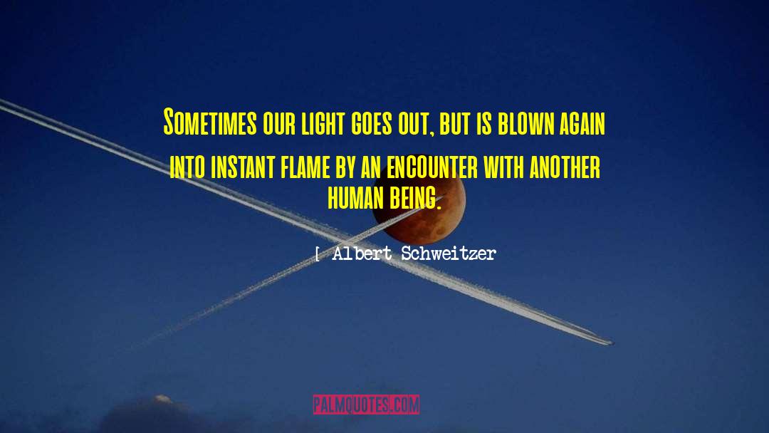 Albert Schweitzer Quotes: Sometimes our light goes out,