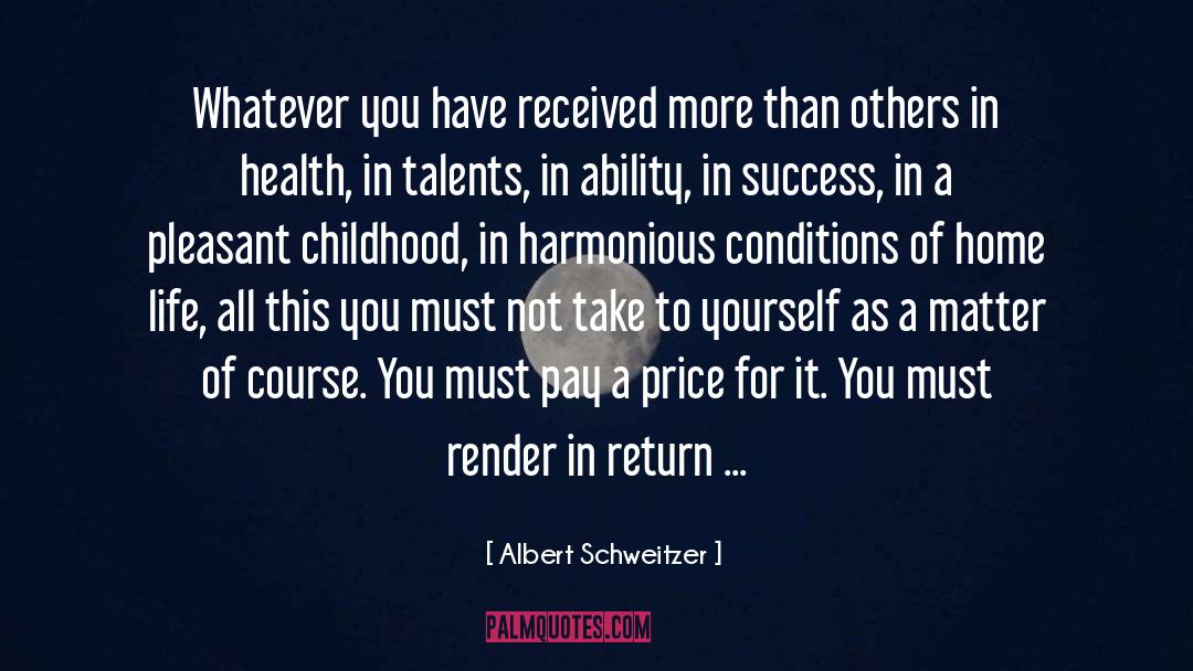 Albert Schweitzer Quotes: Whatever you have received more