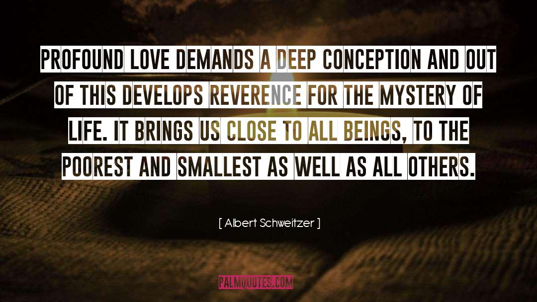 Albert Schweitzer Quotes: Profound love demands a deep