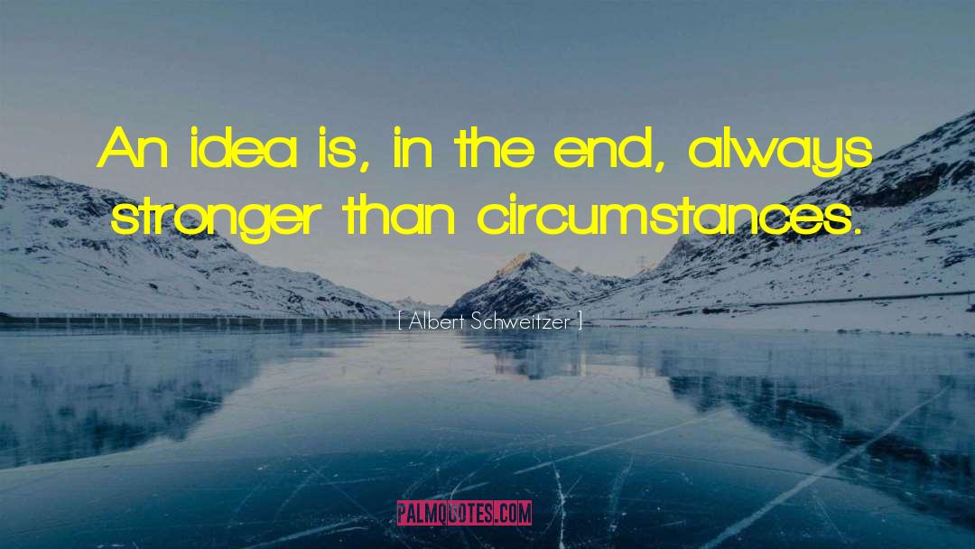 Albert Schweitzer Quotes: An idea is, in the