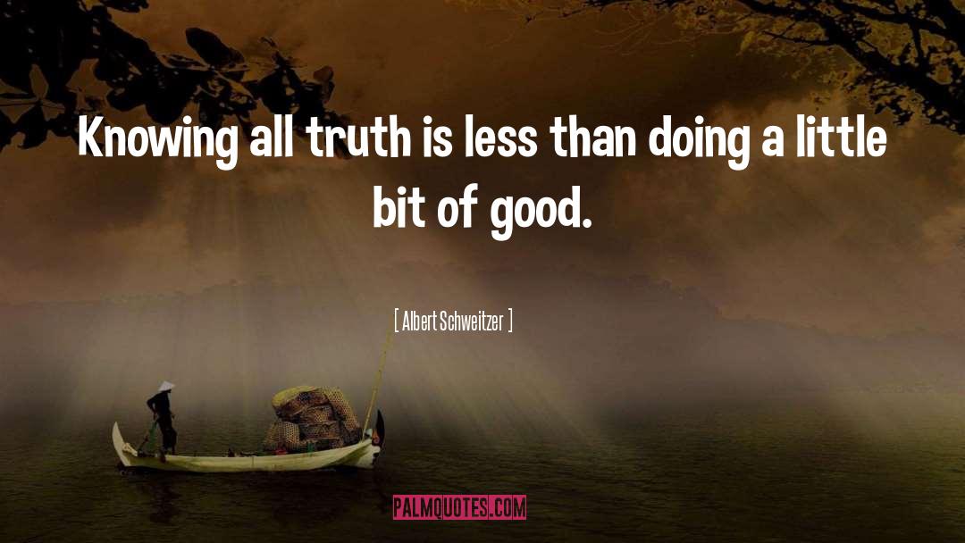 Albert Schweitzer Quotes: Knowing all truth is less