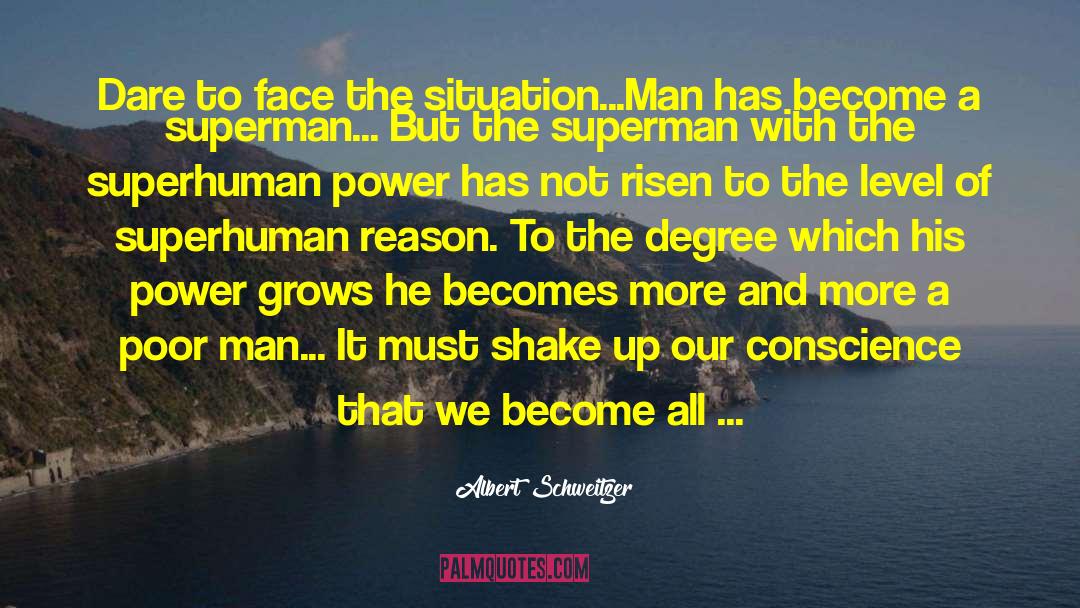 Albert Schweitzer Quotes: Dare to face the situation...Man