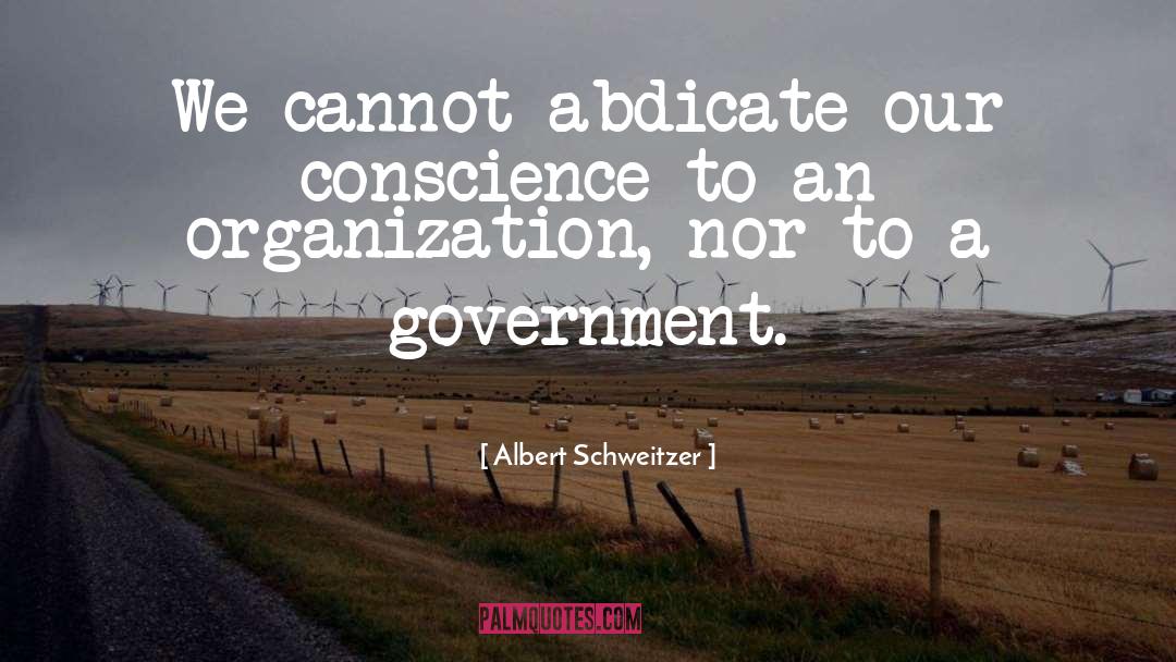 Albert Schweitzer Quotes: We cannot abdicate our conscience