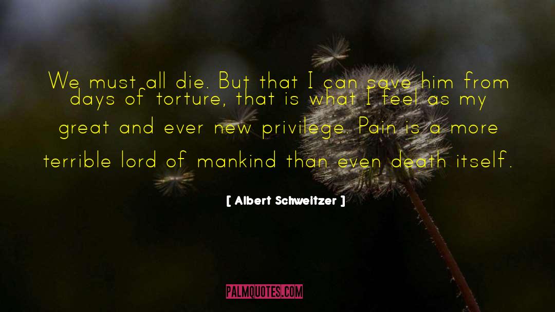 Albert Schweitzer Quotes: We must all die. But