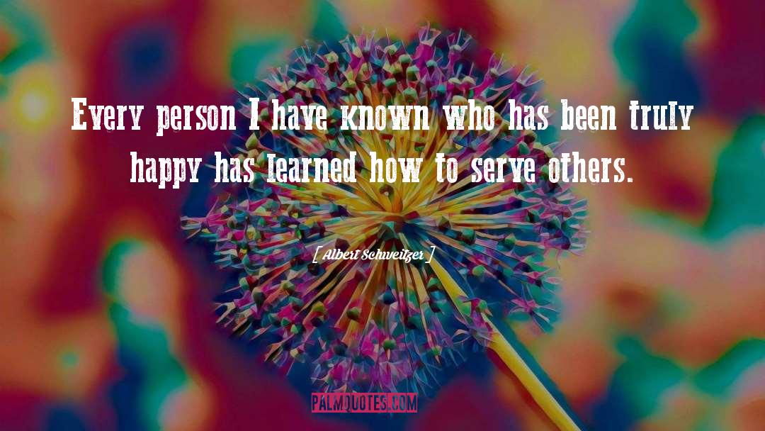 Albert Schweitzer Quotes: Every person I have known