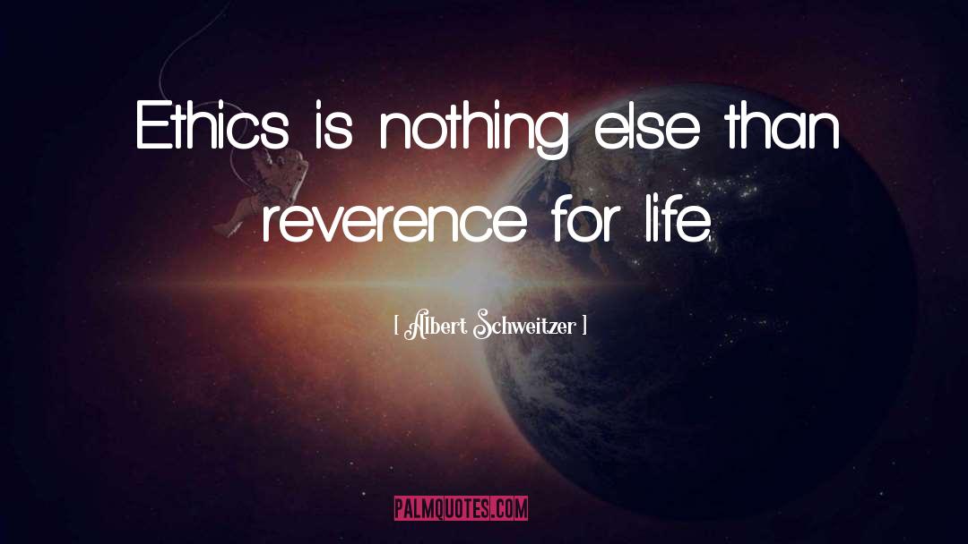 Albert Schweitzer Quotes: Ethics is nothing else than