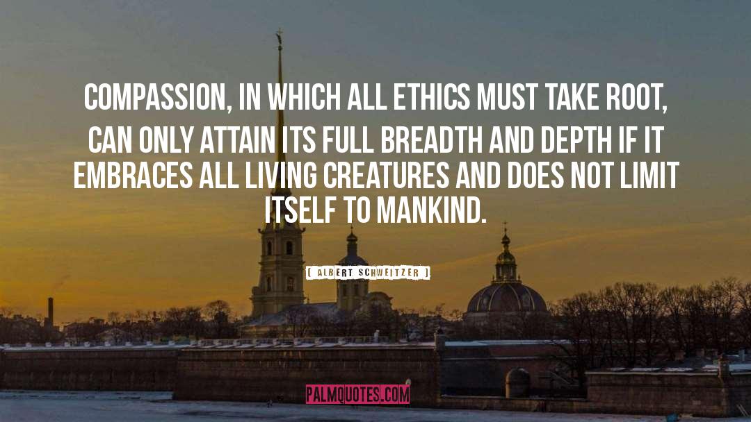 Albert Schweitzer Quotes: Compassion, in which all ethics