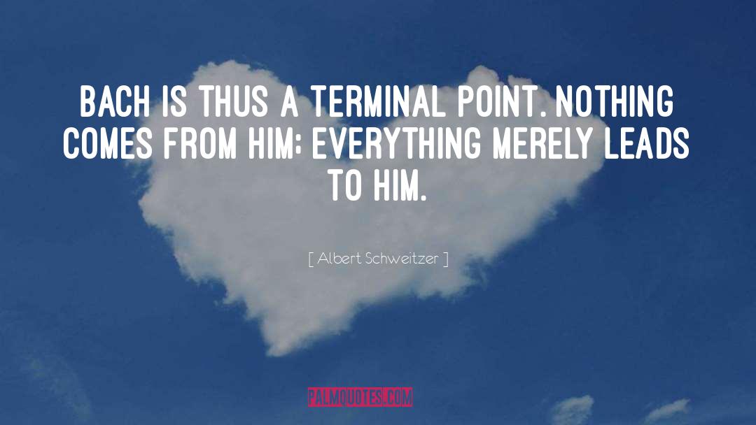 Albert Schweitzer Quotes: Bach is thus a terminal