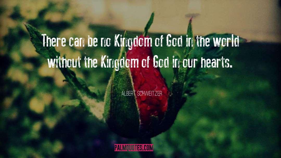 Albert Schweitzer Quotes: There can be no Kingdom