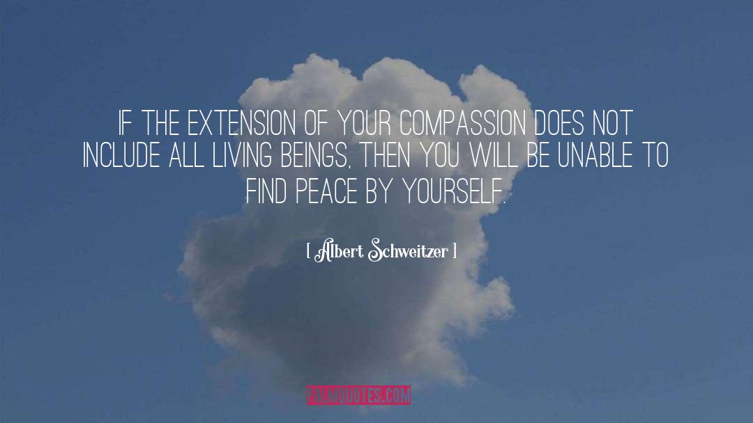 Albert Schweitzer Quotes: If the extension of your