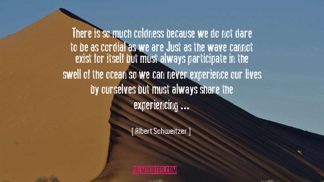 Albert Schweitzer Quotes: There is so much coldness