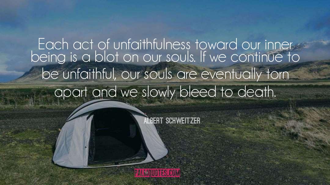 Albert Schweitzer Quotes: Each act of unfaithfulness toward