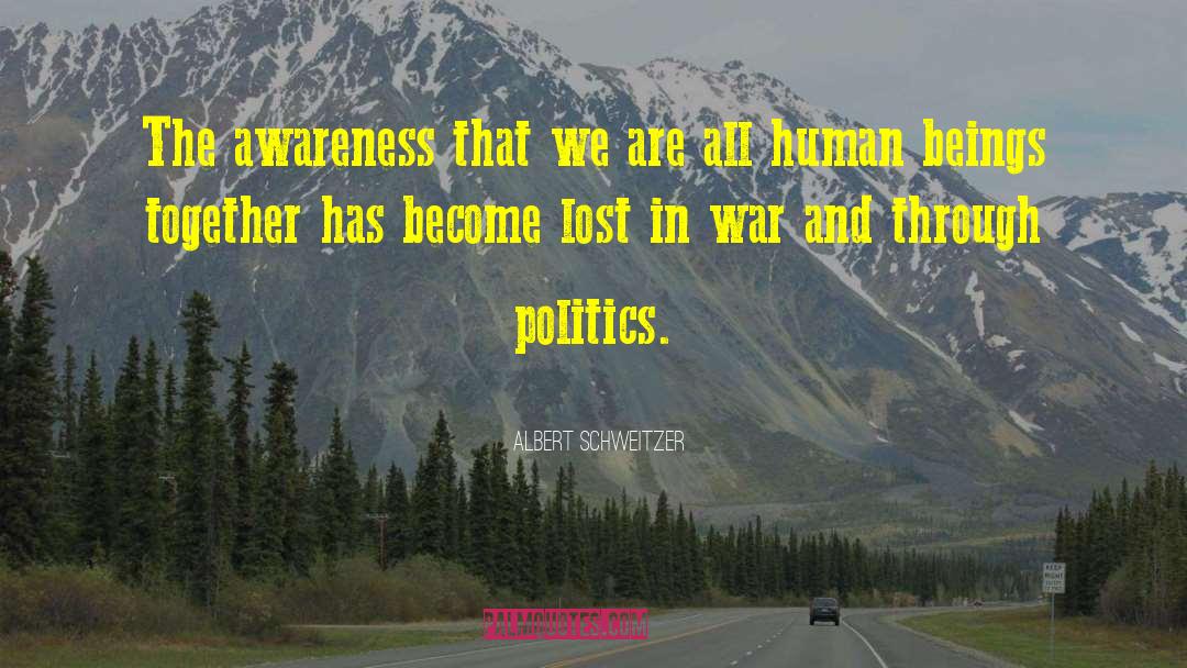 Albert Schweitzer Quotes: The awareness that we are