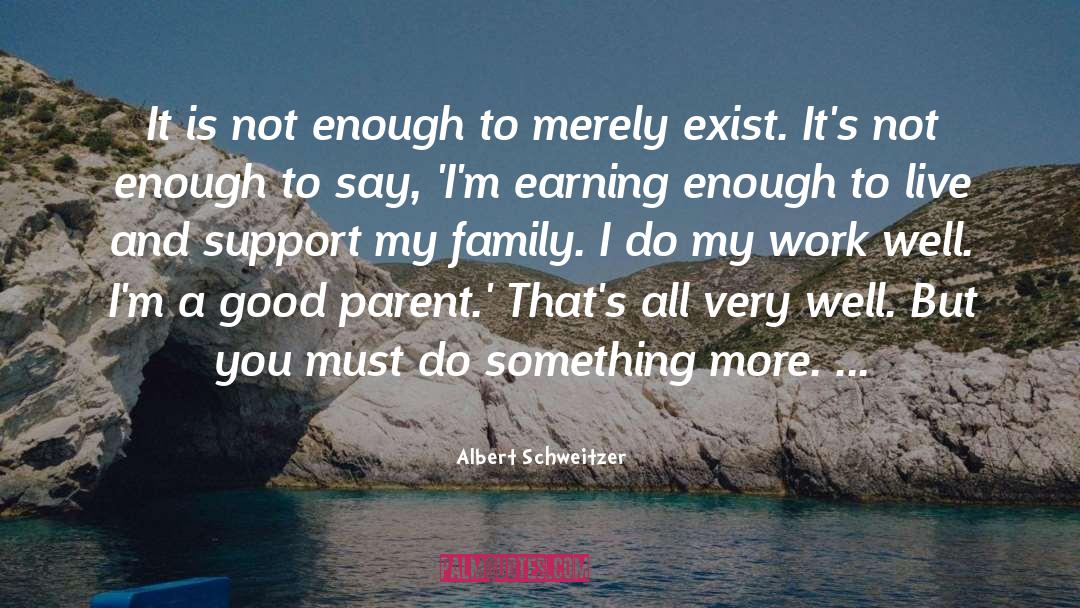 Albert Schweitzer Quotes: It is not enough to