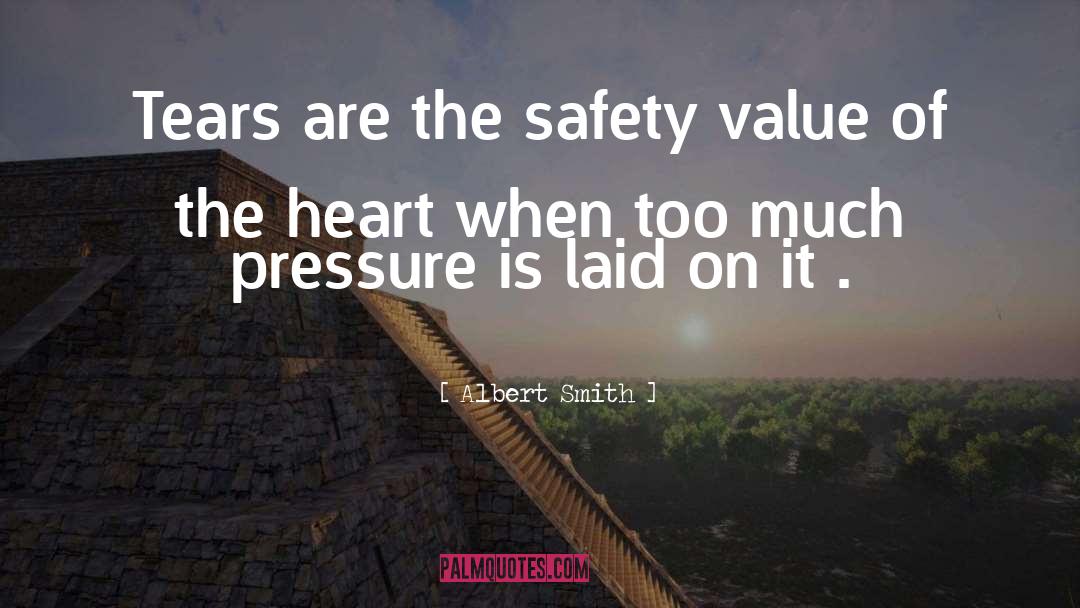 Albert Smith Quotes: Tears are the safety value