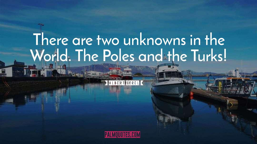 Albert Sorel Quotes: There are two unknowns in