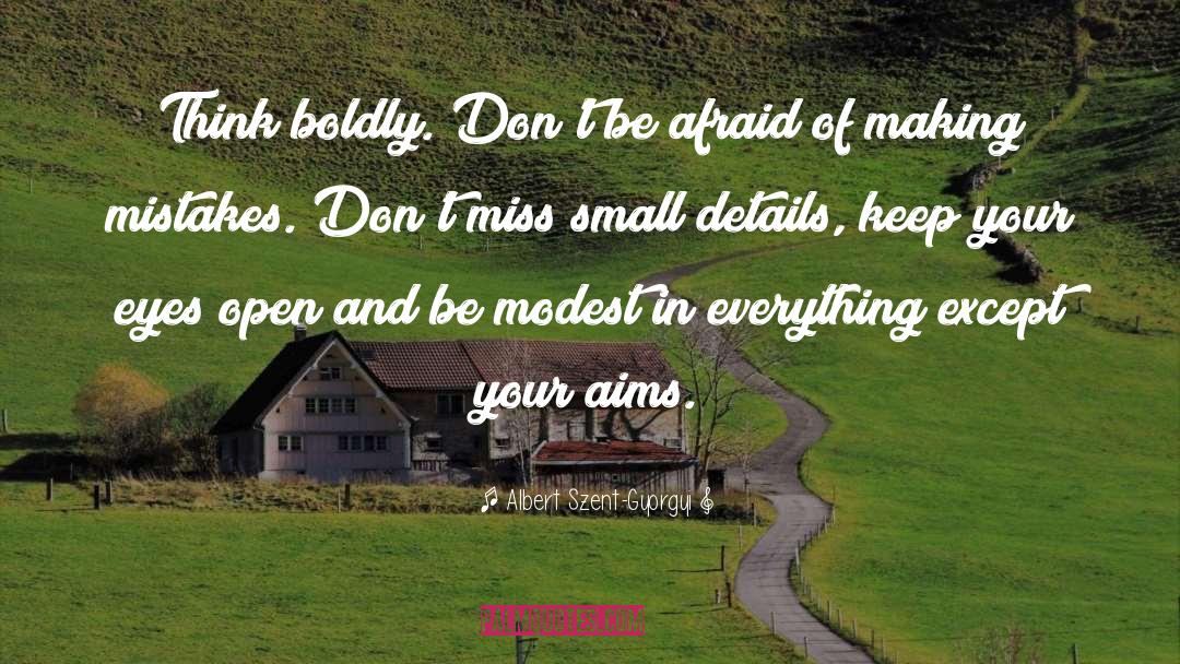 Albert Szent-Gyorgyi Quotes: Think boldly. Don't be afraid