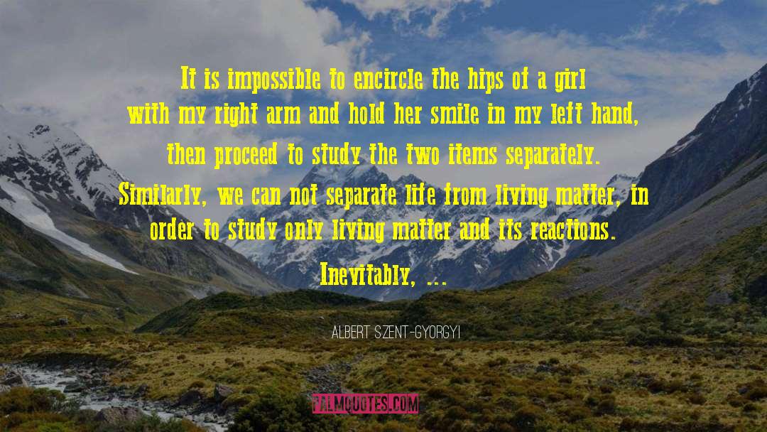 Albert Szent-Gyorgyi Quotes: It is impossible to encircle