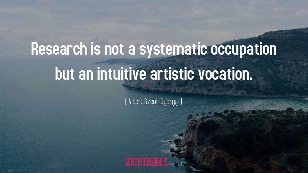 Albert Szent-Gyorgyi Quotes: Research is not a systematic