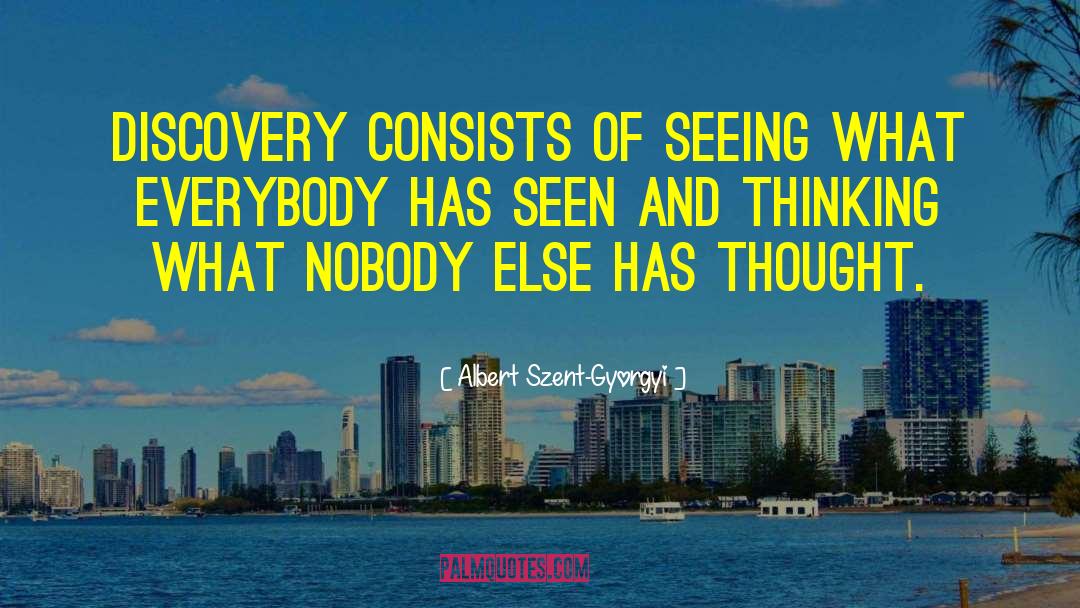 Albert Szent-Gyorgyi Quotes: Discovery consists of seeing what