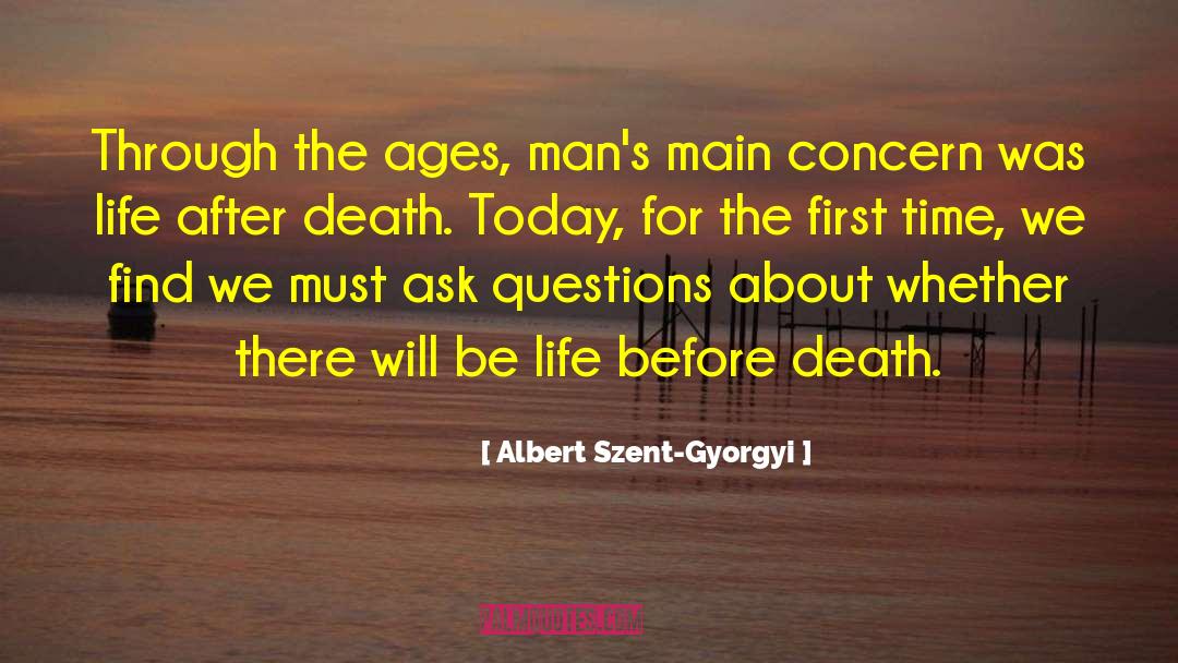 Albert Szent-Gyorgyi Quotes: Through the ages, man's main