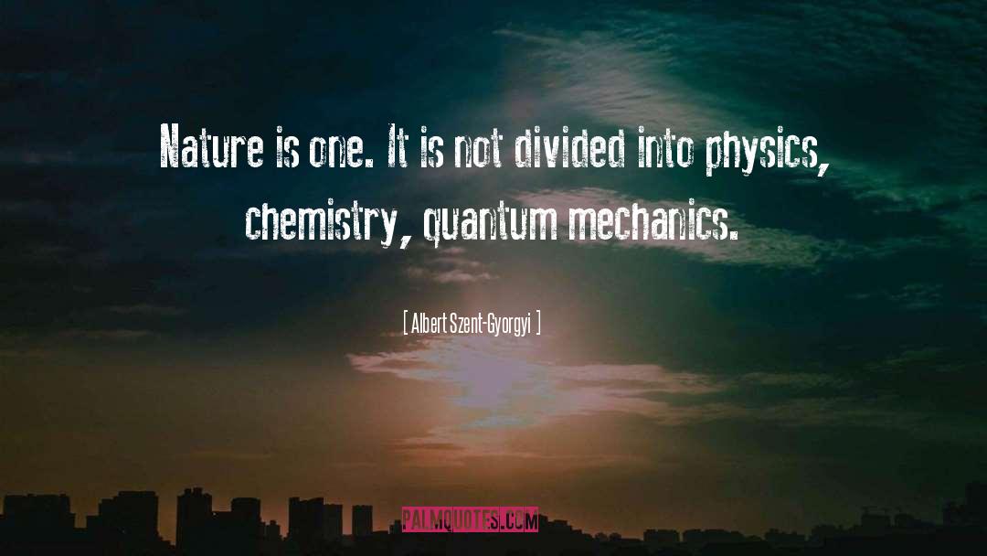 Albert Szent-Gyorgyi Quotes: Nature is one. It is