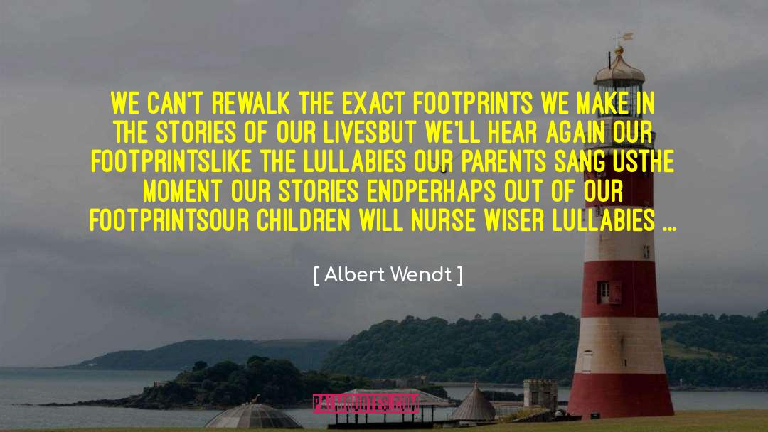 Albert Wendt Quotes: We can't rewalk the exact