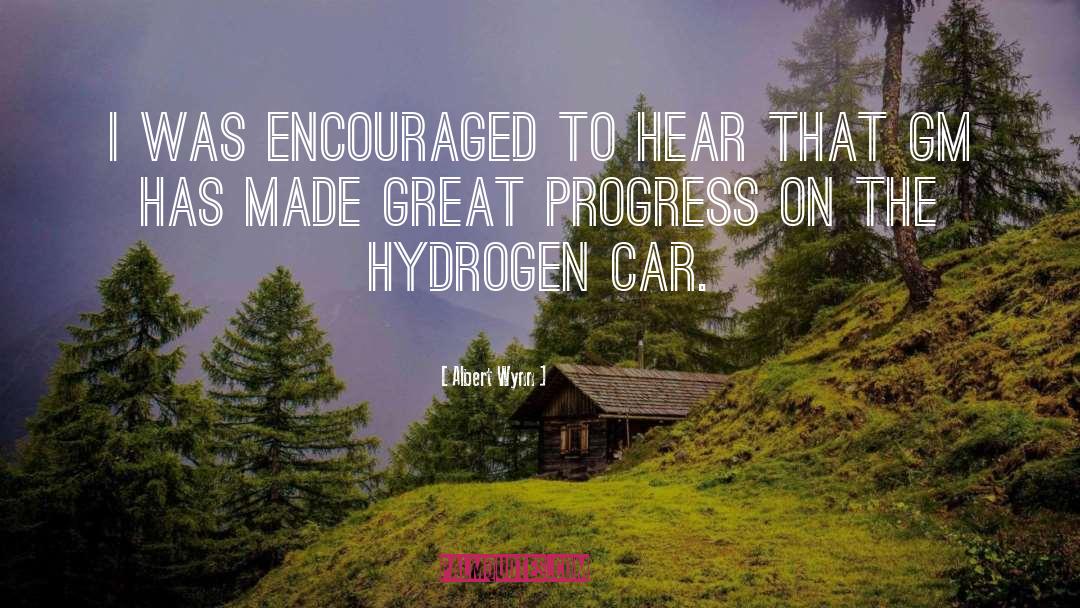 Albert Wynn Quotes: I was encouraged to hear