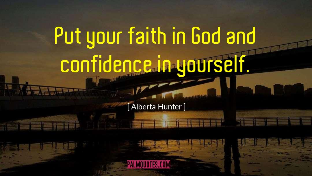 Alberta Hunter Quotes: Put your faith in God