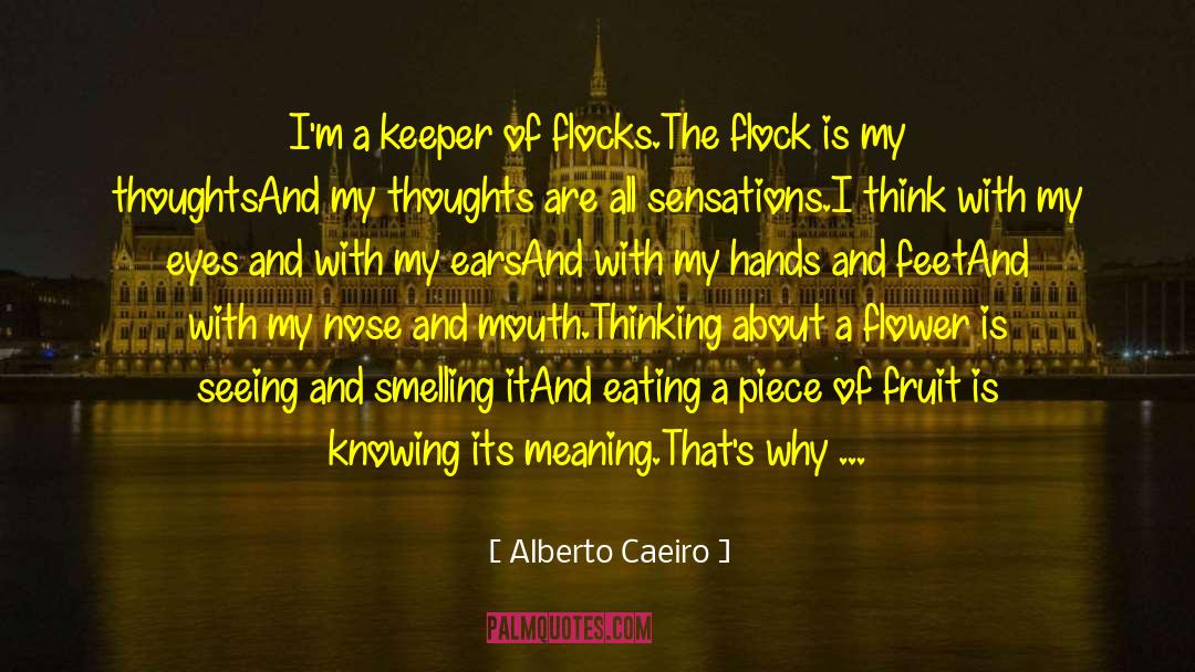 Alberto Caeiro Quotes: I'm a keeper of flocks.<br