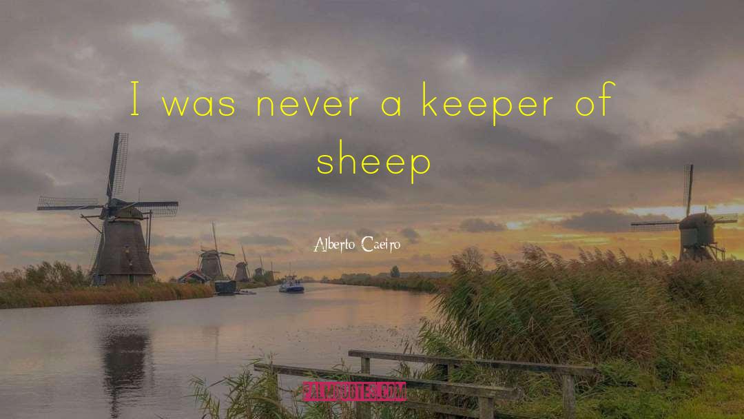 Alberto Caeiro Quotes: I was never a keeper