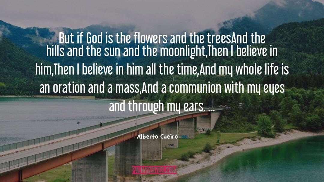 Alberto Caeiro Quotes: But if God is the