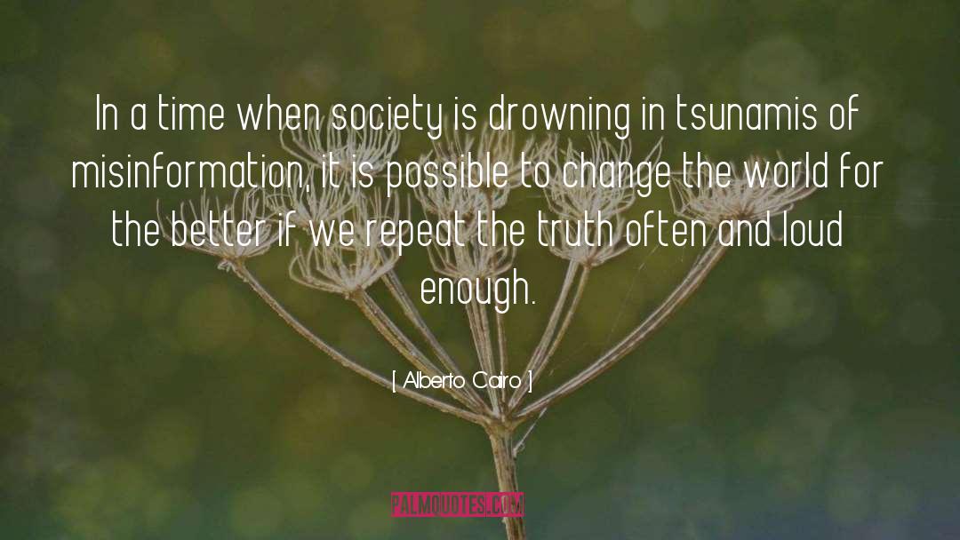 Alberto Cairo Quotes: In a time when society