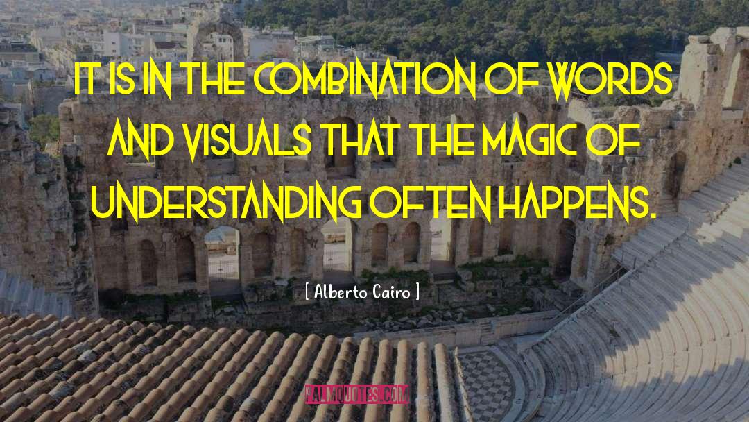 Alberto Cairo Quotes: It is in the combination