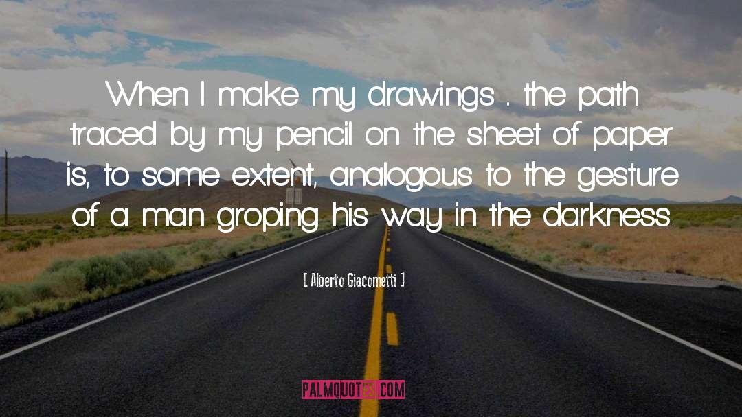 Alberto Giacometti Quotes: When I make my drawings