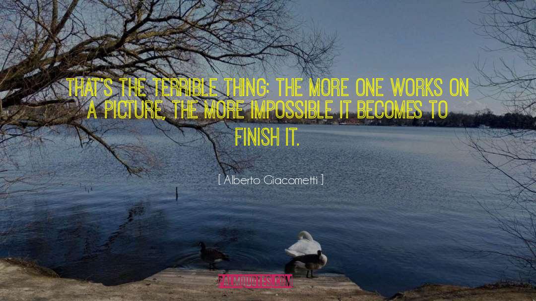 Alberto Giacometti Quotes: That's the terrible thing: the
