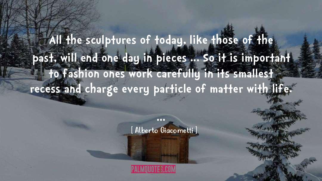 Alberto Giacometti Quotes: All the sculptures of today,