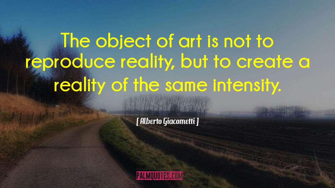 Alberto Giacometti Quotes: The object of art is