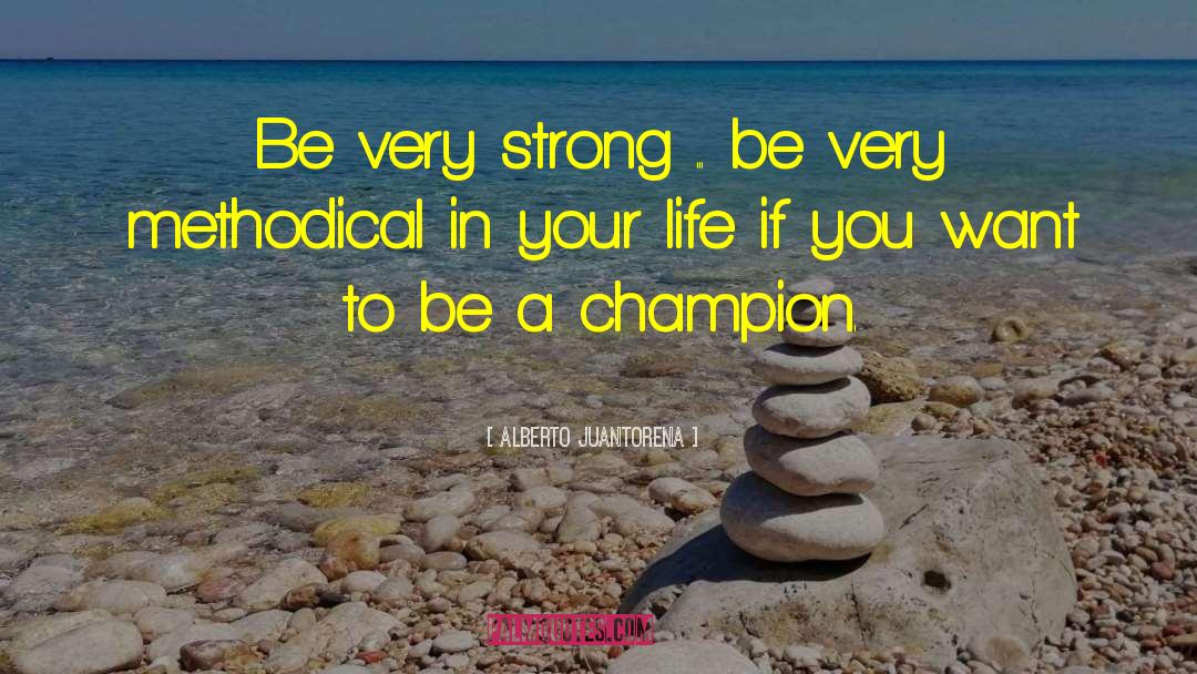 Alberto Juantorena Quotes: Be very strong ... be