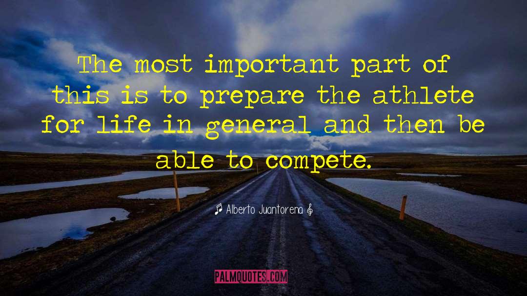 Alberto Juantorena Quotes: The most important part of