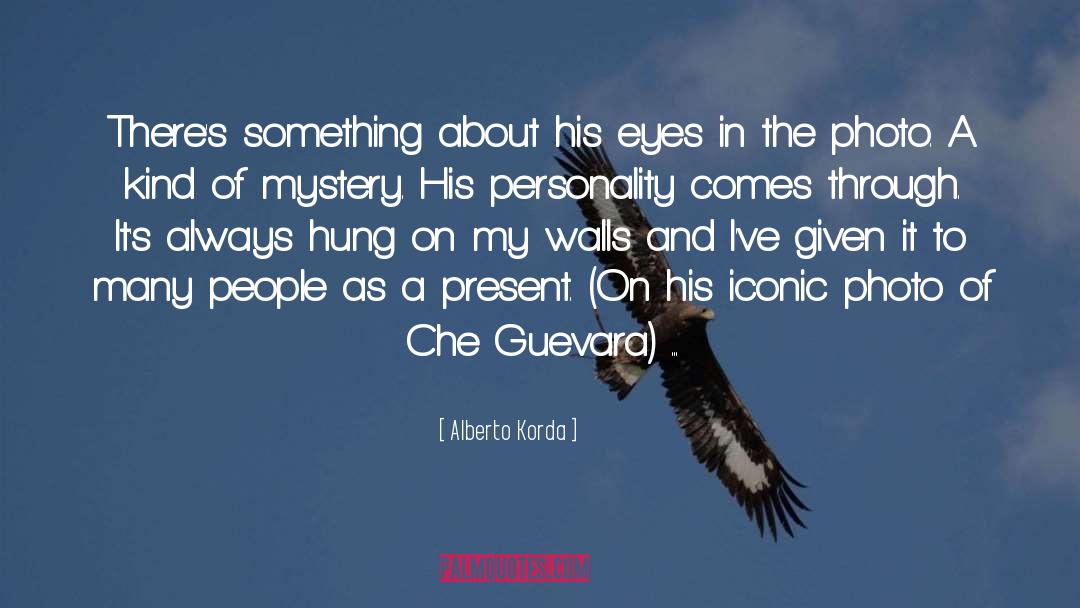 Alberto Korda Quotes: There's something about his eyes