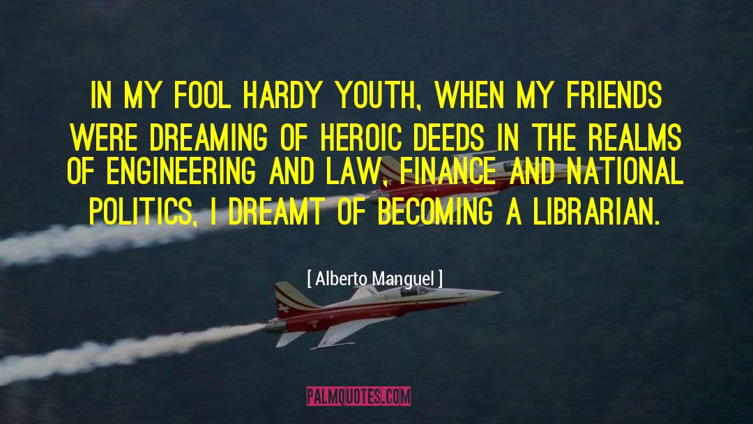 Alberto Manguel Quotes: In my fool hardy youth,