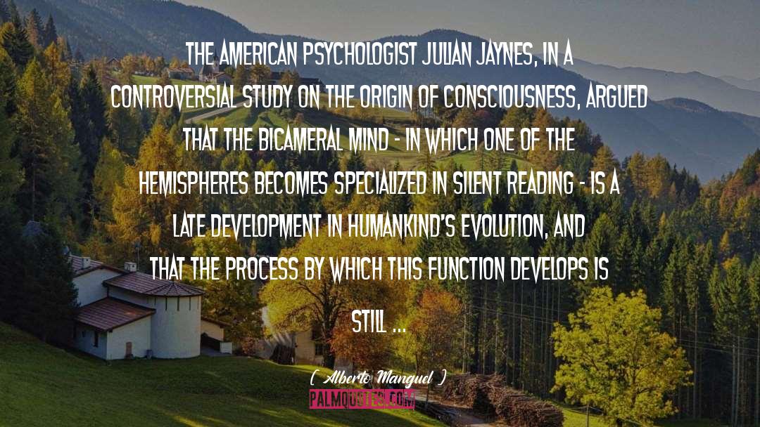 Alberto Manguel Quotes: The American psychologist Julian Jaynes,