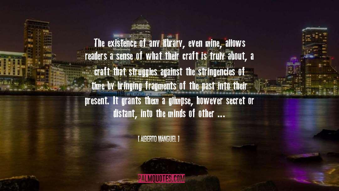 Alberto Manguel Quotes: The existence of any library,