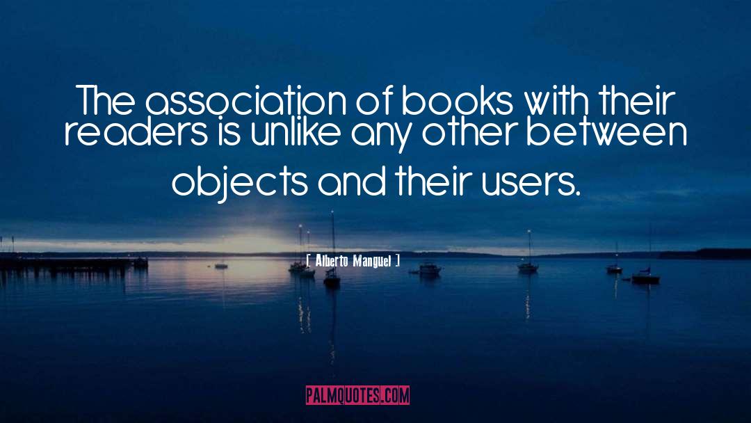 Alberto Manguel Quotes: The association of books with