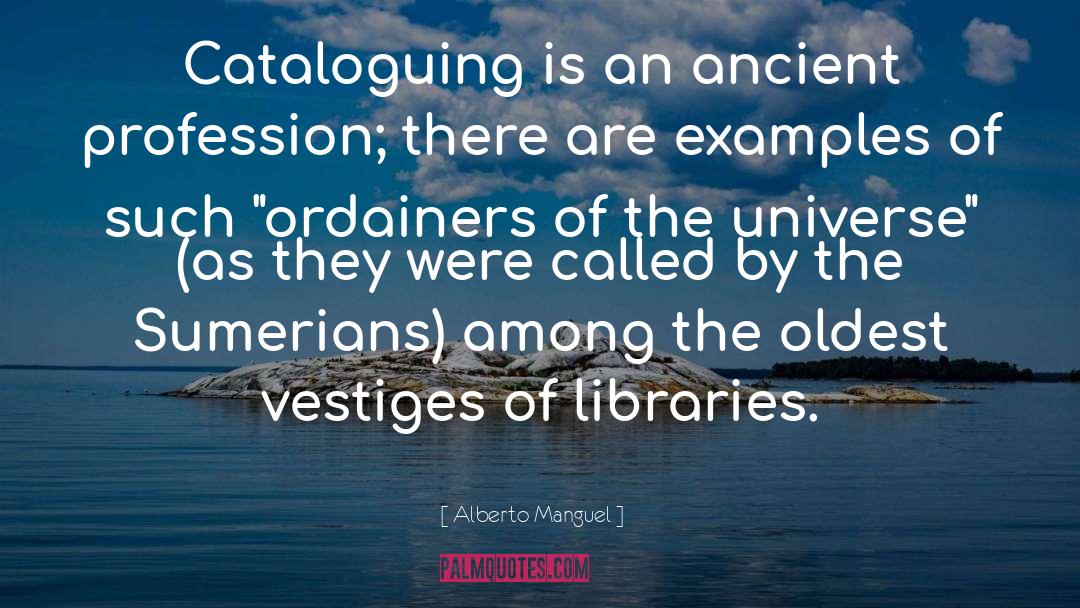 Alberto Manguel Quotes: Cataloguing is an ancient profession;