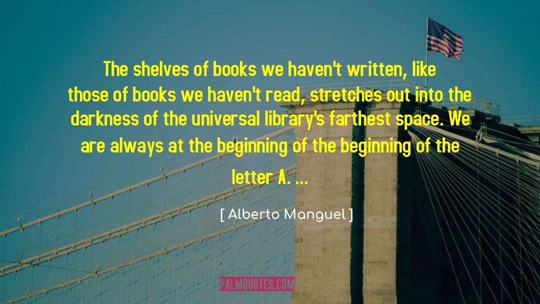 Alberto Manguel Quotes: The shelves of books we