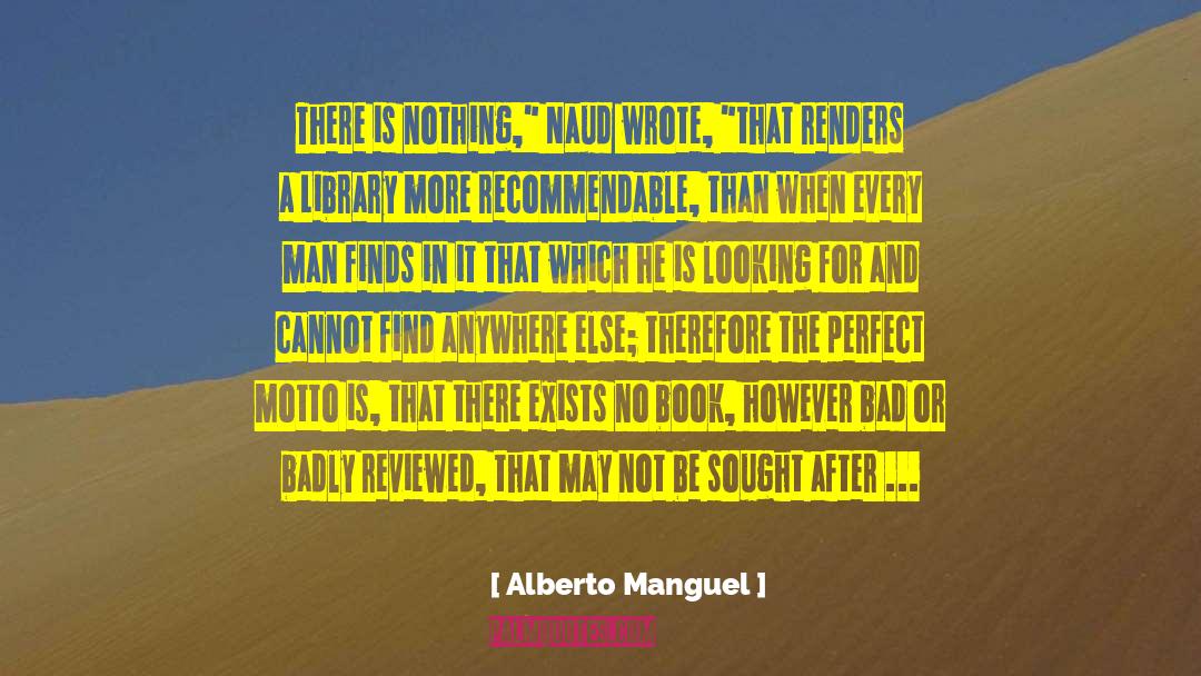 Alberto Manguel Quotes: There is nothing,