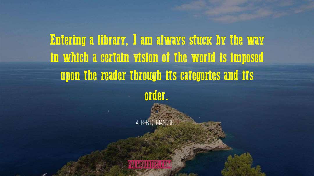 Alberto Manguel Quotes: Entering a library, I am
