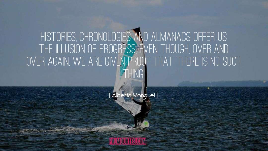 Alberto Manguel Quotes: Histories, chronologies and almanacs offer